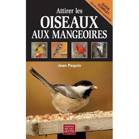 Attirer les oiseaux aux mangeoires : Guide complet : Édition revue et augmentée