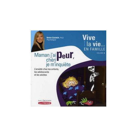 Maman j'ai peur, chéri je m'inquiète : L' anxiété chez les enfants, les adolescents et les adultes : Vive la vie ... en famille T.02