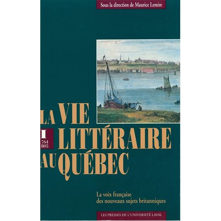 Vie littéraire au Québec vol 1 (1764-1805)