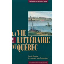 Vie littéraire au Québec vol 1 (1764-1805)