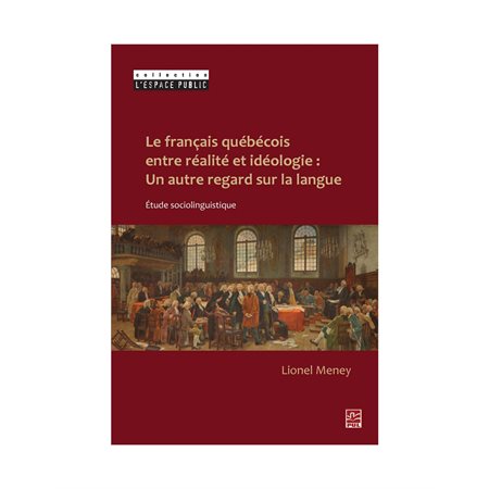 Le français québécois entre réalité et idéologie : Un autre regard sur la langue