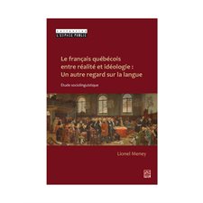 Le français québécois entre réalité et idéologie : Un autre regard sur la langue