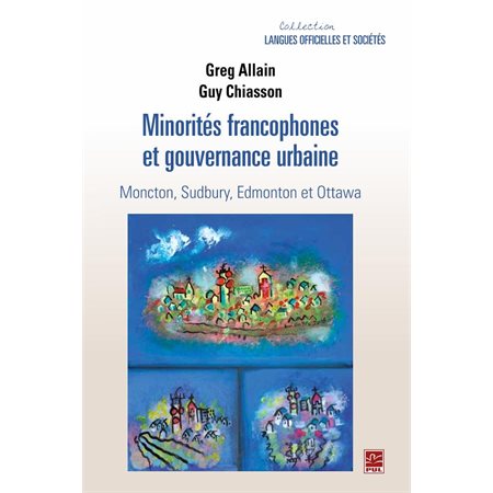 Minorités francophones et gouvernance urbaine.  Moncton, Sudbury, Edmonton et Ottawa