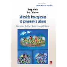 Minorités francophones et gouvernance urbaine.  Moncton, Sudbury, Edmonton et Ottawa