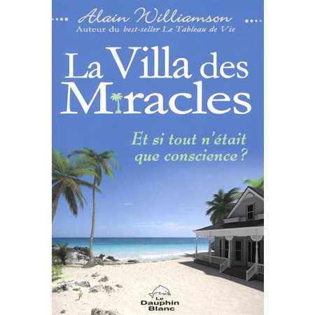 La Villa des miracles - Et si tout n'était que conscience ?