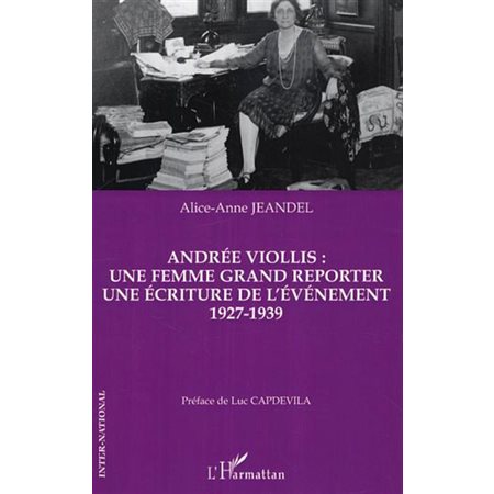 Andrée Viollis: Une femme grand reporter