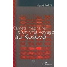 CARNETS IMAGINAIRES D'UN VRAI VOYAGE AU KOSOVO