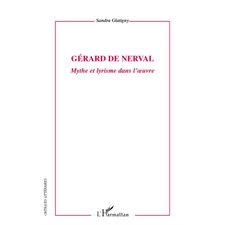 Gérard de nerval - mythe et lyrisme dans l'oeuvre