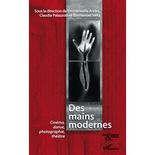 Des mains modernes - cinéma, danse, photographie, théâtre