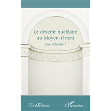 Le devenir nucléaire au moyen-orient - quel arbitrage ?