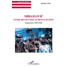 Mihailovic - entre révolution et restauration - yougoslavie