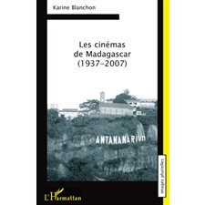 Cinémas de Madagascar 1937-2007 Les