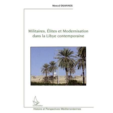 Militaires, élites et modernisation dans la libye contempora
