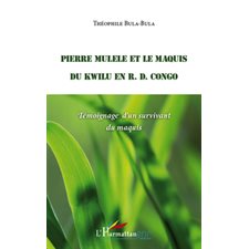 Pierre mulele et le maquis du kwilu en r.d. congo - témoigna