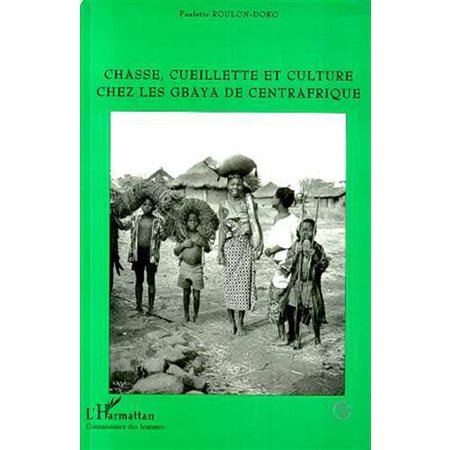 Chasse, Cueillette et Culture Chez les Gbaya de Centrafrique