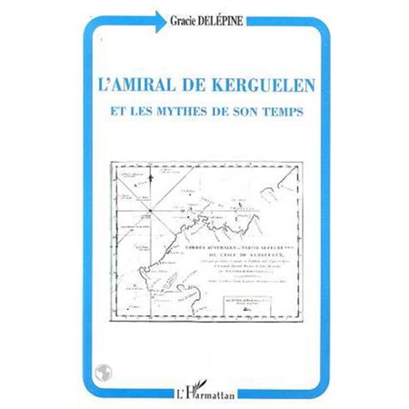 L'amiral de Kerguelen et les mythes de son temps