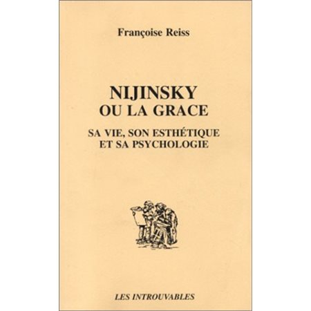 Nijinsky ou la grace = sa vie son esthétique et sa psycholog