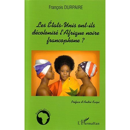 Les Etats-Unis ont-ils décolonisé l'Afrique noire francophon