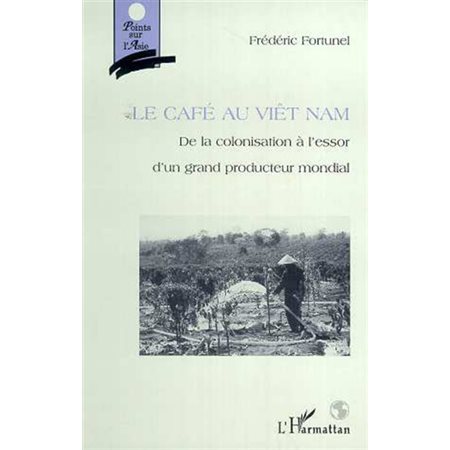 Café au viet nam: de la colonisation à l