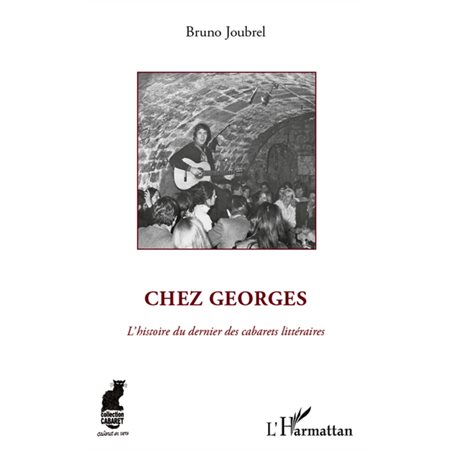 Chez georges - l'histoire du dernier des cabarets littéraire