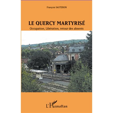 Le quercy martyrisé - occupation, libéra