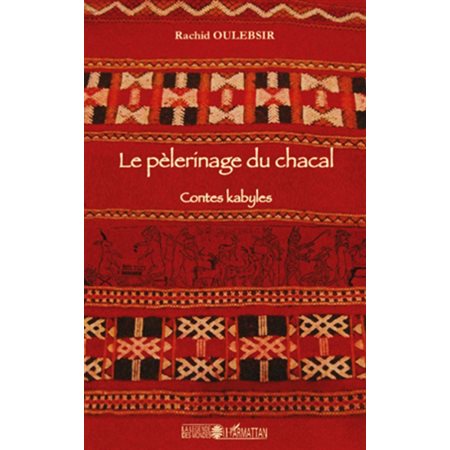 Le pèlerinage du chacal : Contes kabyles