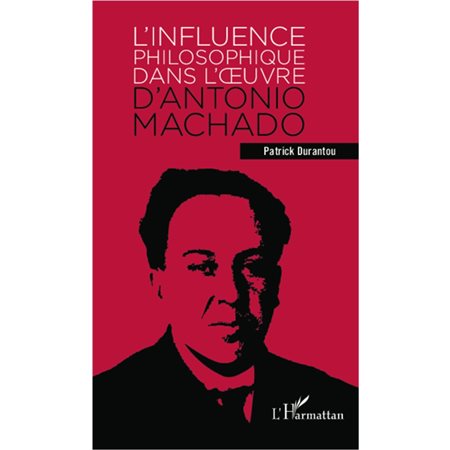 L'INFLUENCE PHILOSOPHJQUE DANSL'OEUVRE D'ANTONIO MACHADO