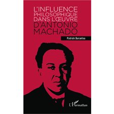 L'INFLUENCE PHILOSOPHJQUE DANSL'OEUVRE D'ANTONIO MACHADO