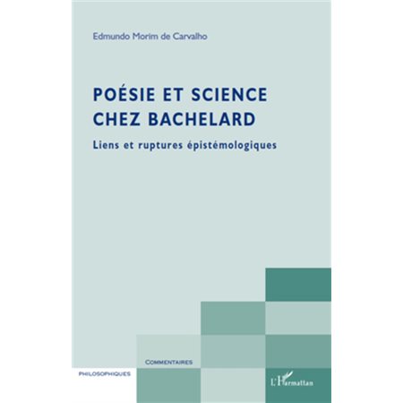 Poésie et science chez bachelard - liens et ruptures épistém