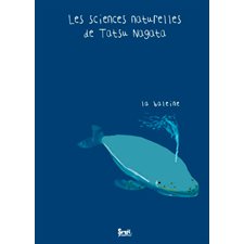 La Baleine : Les sciences naturelles de Tatsu Nagata