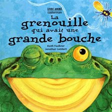 La grenouille qui avait une grande bouche : Livre animé