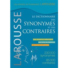 Le dictionnaire des synomymes et des contraires : Les grands dictionnaires Larousse