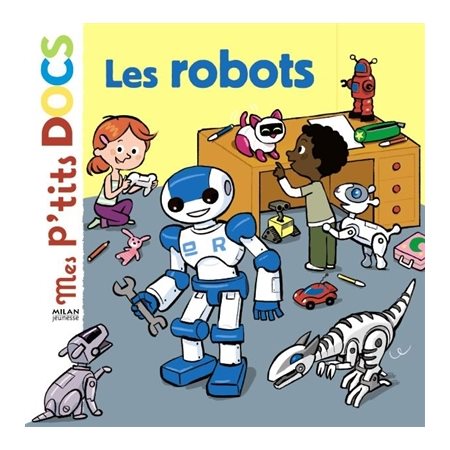 Les robots : Mes p'tits docs : 4-7 ans