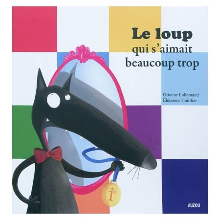 Le loup qui s'aimait beaucoup trop : Auzou : Mes p'tits albums : Souple