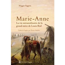 Marie-Anne : la vie extraordinaire de la grand-mère de Louis Riel