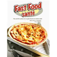 Fast food santé : Plus de 80 recettes de vos plats favoris en version santé