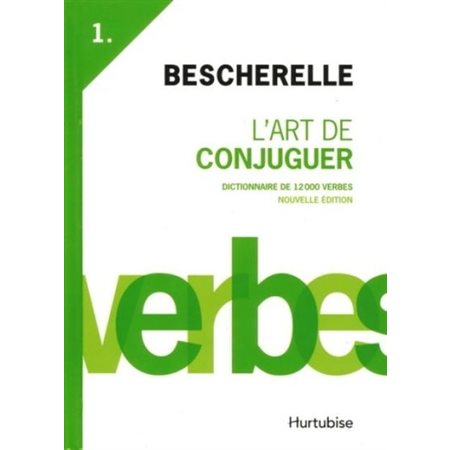 Bescherelle T.01 : L'art de conjuguer : Dictionnaire de 12 000 verbes