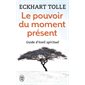 Le pouvoir du moment présent (FP) : Guide d'éveil spirituel