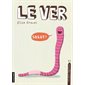 Le ver : Les petits dégoûtants