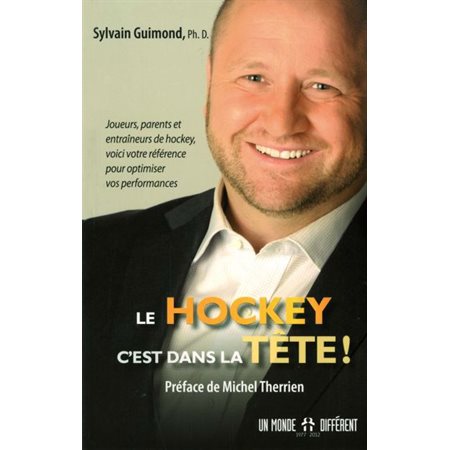 Le hockey, c'est dans la tete ! : Joueurs, parents et entraîneurs de hockey, voici votre référence pour optimiser vos performances