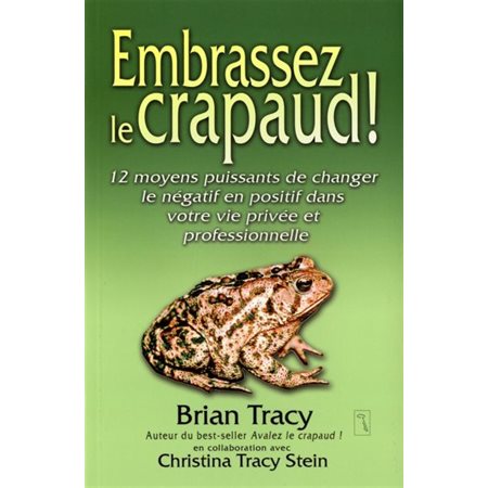 Embrassez le crapaud : 12 moyens puissants de changer ...