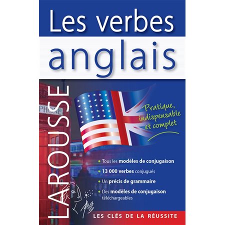 Les verbes anglais : Larousse : Nouvelle édition : Tous les modèles de conjugaison; 13 000 verbes conjugués; un précis de grammaire; Des modèles de conjugaison téléchargeables