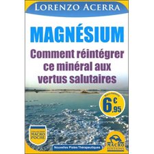 Magnesium : Comment reintegrer ce mineral aux vertus salutaires