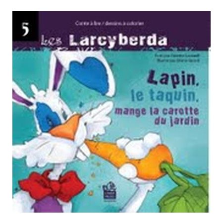 Les Larcyberda T.05 : Lapin, le taquin, mange la carotte du jardin