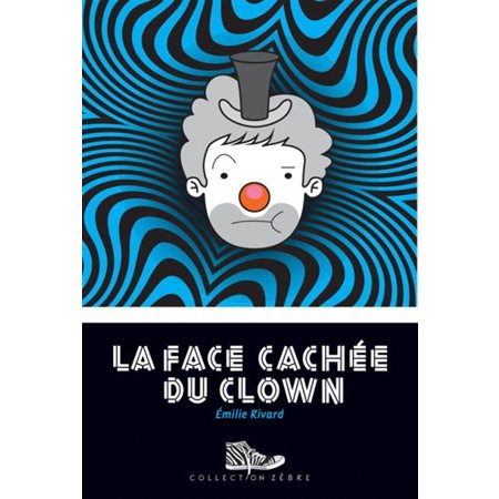 La face cachee du clown : Collection zèbre