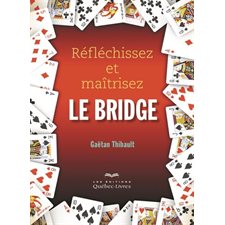 Reflechissez et maitrisez le bridge (Quebec-loisirs)