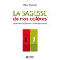 La sagesse de nos colères : De la colère qui détruit à la colère qui construit