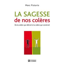 La sagesse de nos colères : De la colère qui détruit à la colère qui construit