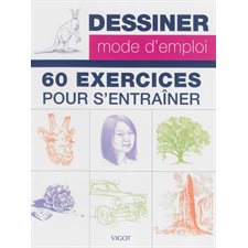Dessiner, mode d'emploi : 60 exercices pour s'entrainer
