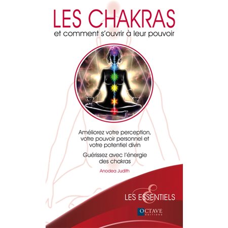 Les chakras : et comment s'ouvrir a leur pouvoir